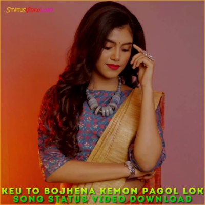 Keu To Bojhena Kemon Pagol Lok Song Status Video Download